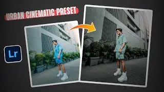 URBAN CINEMATIC LIGHTROOM PRESET | LIGHTROOM CINEMATIC PRESETS DOWNLOAD