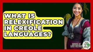 What Is Relexification In Creole Languages? - History Of Latin Cultures