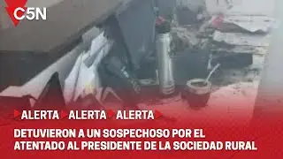 DETUVIERON a un SOSPECHOSO por el ATENTADO al PRESIDENTE de la SOCIEDAD RURAL