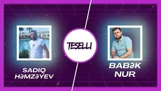 Sadiq Hemzeyev ft Babek Nur - Teselli 2024