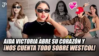 AIDA VICTORIA ABRE SU CORAZÓN Y DA LA MEJOR ENTREVISTA DE TODAS ¡NOS CUENTA TODO SOBRE WESTCOL!