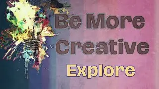 16. Be More creative: Explore