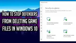 Stop Defenders from Deleting Game Files in Windows 10...