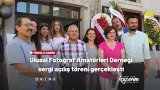 Ulusal Fotoğraf Amatörleri Derneği sergi açılış töreni gerçekleşti