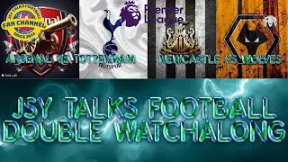 Double premiership watchalong Newcastle vs Wolves NLD Arsenal vs Tottenham