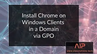 Install Google Chrome Browser via Group Policy