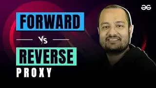 Forward vs Reverse Proxy | Day 4 | DevOps Series | GeeksforGeeks Development
