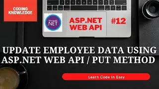 PUT Method In ASP.NET Web API Using Entity Framework | HTTP Status | HTTP Verbs | Coding Knowledge