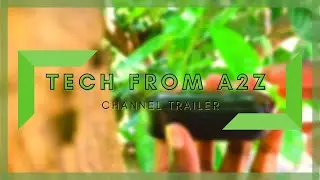 Tech From A2Z's Channel Trailer | Welcome to my channel