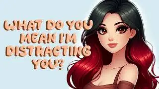 Needy Girlfriend Tries to Distract You From Your Work [F4A] [ASMR Audio Roleplay]
