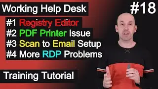 Working Help Desk Tickets, Registry Editor, PDF Printer, Scan to Email Setup, Remote Desktop