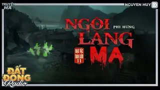 Nghe truyện ma : NGÔI LÀNG MA - Đạo Tặc Tam Giới P11 Nguyễn Huy diễn đọc