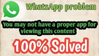 You may not have a proper app for viewing this content 100% Fixed