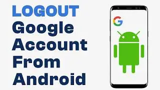 How to Logout or Remove Google Account From Android - Easy Guide