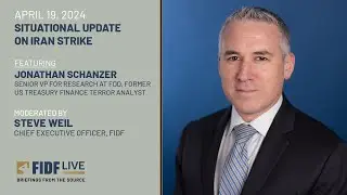 FIDF Situational Update: Jonathan Schanzer, Senior VP for Research at FDD & Terror Analyst (4/19/24)