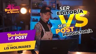 Ser EDITOR/A vs ser POSTPRODUCTOR/A | Enchulame la Cámara