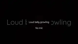 Stomach growling- no mic