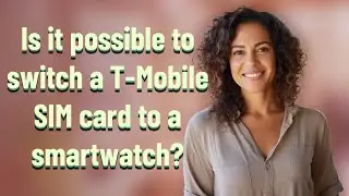 Is it possible to switch a T-Mobile SIM card to a smartwatch?