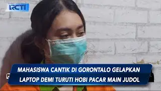 Demi Turuti Pacar Main Judi Slot, Mahasiswa Cantik Gelapkan Laptop Teman di Gorontalo  - SIS 25/07
