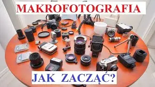 Makrofotografia - jak zacząć?  Przydatne linki w opisie