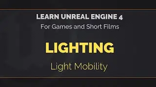 04 - 02 - Learn Unreal Engine 4 - Light Mobility