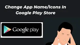 Rename App In Google Play Store | Change App Icon In Google Play Store