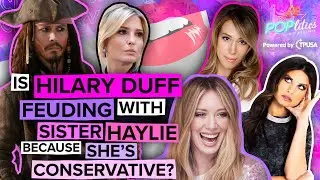 Is Hilary Duff Feuding With Sister Haylie Because She’s Conservative?