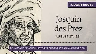 August 27, 1521: Josquin des Prez died | Tudor Minute