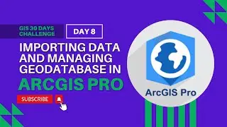 How to Import Data and Manage Geodatabase in ArcGIS Pro