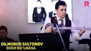 Dilmurod Sultonov - Bosh bolmasa (jonli ijro)