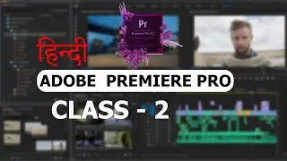 User Interface Adobe Premiere Pro CC Class - 2  / Hindi 2022