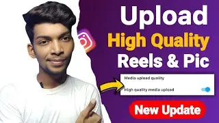 Instagram New Update High Quality Media Upload | Instagram Post & Reels High Quality Media Upload