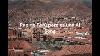 Rap de peru pero es una AI song