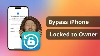 [3 Ways] How to Bypass iPhone Locked to Owner | 100% Success