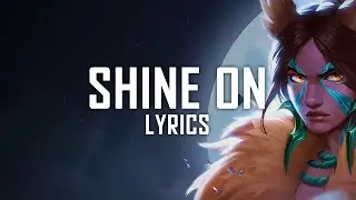 Shine On (Lyrics) | Legends of Runeterra