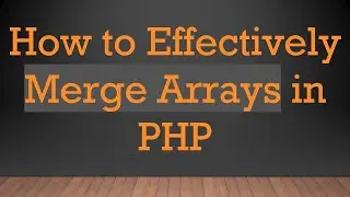 How to Effectively Merge Arrays in PHP