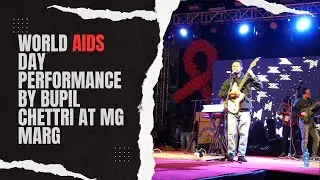 World AIDS Day Performance by Bupil Chettri at MG Marg