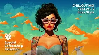 CHILLOUT MIX 2023 vol. 6 • Special Coffeeshop Selection [Seven Beats Music]