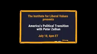 July Liberal Values Lab: America's Political Transition with Peter Zeihan