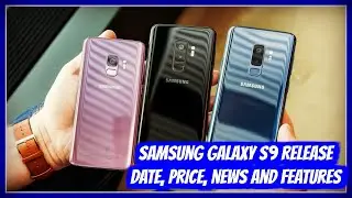 Samsung Galaxy S9 Release Date | Samsung Galaxy S9 | Release Date, Price, Specifications & Features