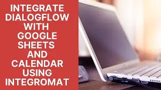 Dialogflow Tutorials: Integrate Dialogflow with Google Sheets and Calendar using Integromat