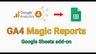 GA4 Magic Reports - Spreadsheet Add-on