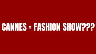 CANNES Film festival or Fashion show?