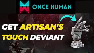 How to Get Artisan’s Touch Deviant in Once Human (2024 Updated)