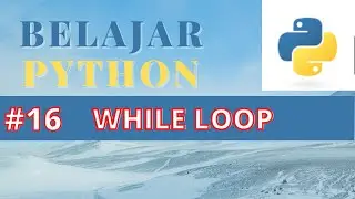 [Belajar Python] #16 While Loop