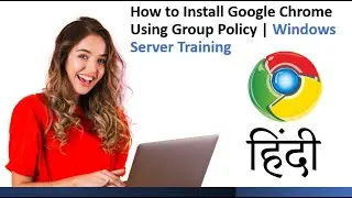 4.  How to Install Google Chrome Using Group Policy | Windows Server  Training