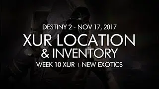 Destiny 2 - Xur Location & Inventory for 11-17-17 / November 17, 2017