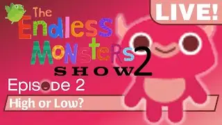 The Endless Monsters Show: S2E2 - High or Low?