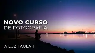 Curso de Fotografia | Entendendo a Luz