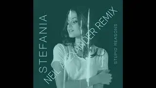 Stefania - STUPID REASONS (Neil Alexander Remix)
